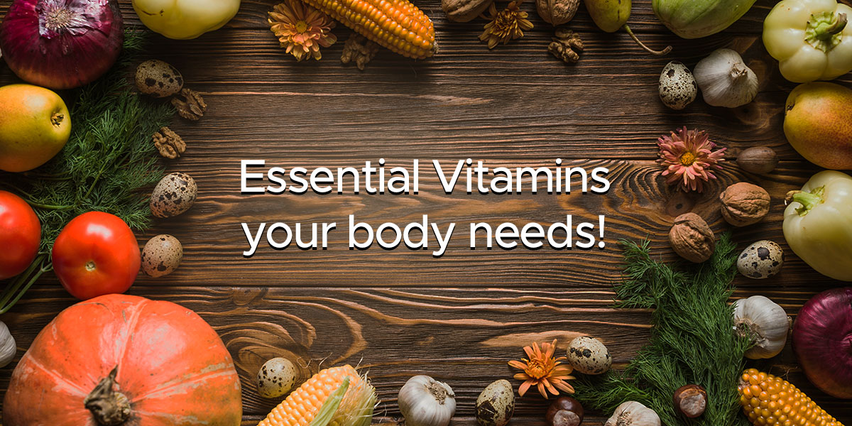 Essential Vitamins your body needs!